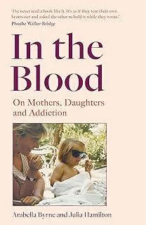 In the Blood : On Mothers, Daughters and Addiction