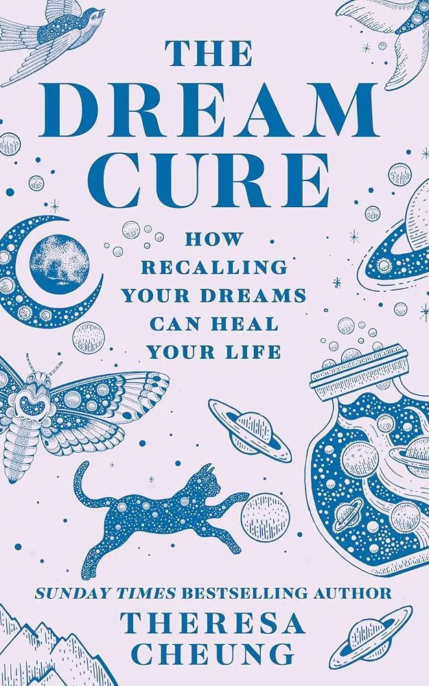 The Dream Cure : How Recalling Your Dreams Can Heal Your Life