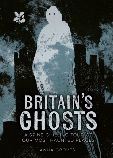 Britain’s Ghosts : A Spine-Chilling Tour of Our Most Haunted Places