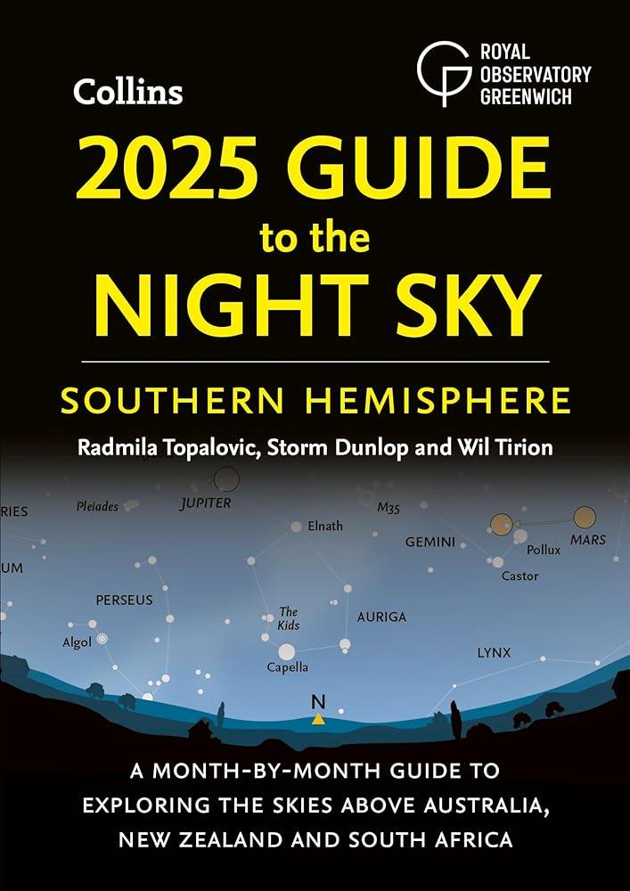 2025 Guide to the Night Sky Southern Hemisphere : A Month-by-Month Guide to Exploring the Skies Above Australia, New Zealand and South Africa