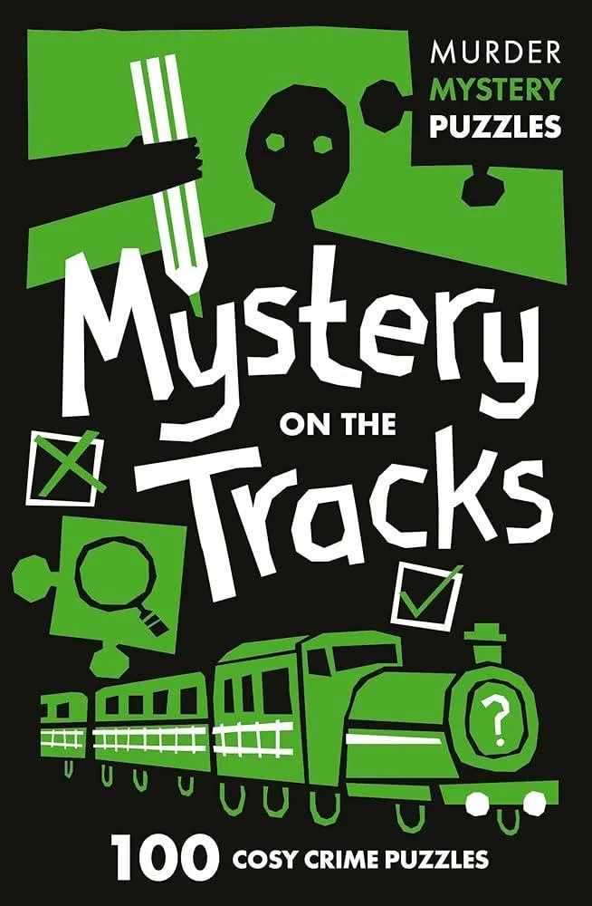 Mystery on the Tracks : 100 Logic Puzzles to Solve the Murder Mystery