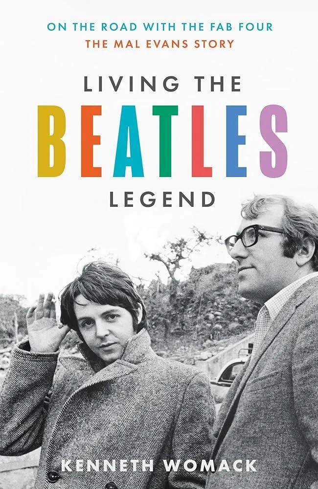 Living the Beatles Legend : On the Road with the FAB Four – the Mal Evans Story