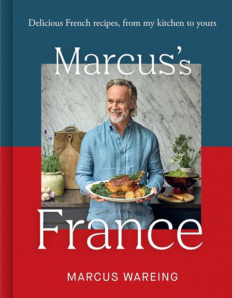 Marcus’s France : Delicious French Recipes, from My Kitchen to Yours