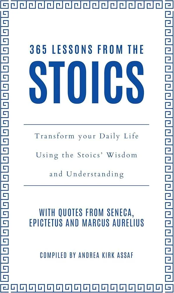 365 Lessons from the Stoics : Transform Your Daily Life Using the Stoics’ Wisdom and Understanding