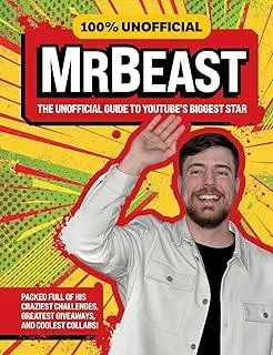 100% Unofficial MrBeast : The Unofficial Guide to Youtube’s Biggest Star