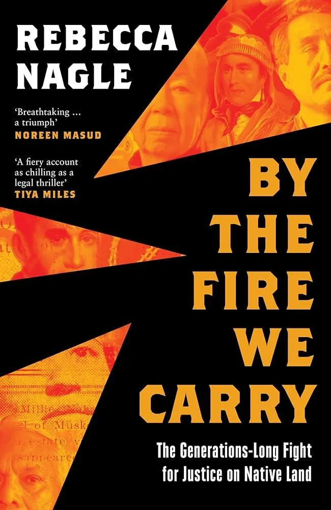 By the Fire We Carry : The Generations-Long Fight for Justice on Native Land