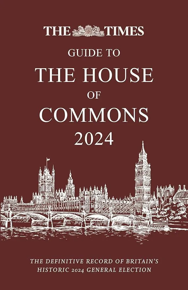 The Times Guide to the House of Commons 2024 : The Definitive Record of Britain’s Historic 2024 General Election