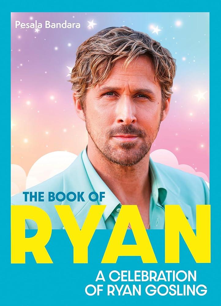 The Book of Ryan : A Celebration of Ryan Gosling