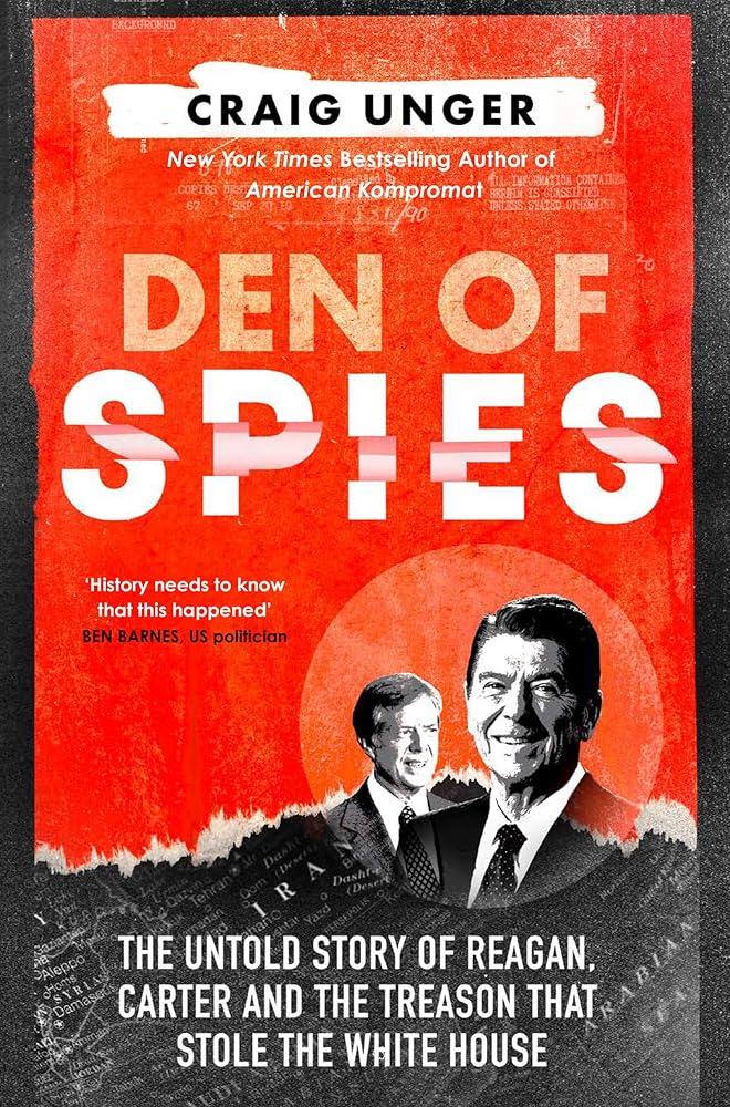 Den of Spies : The Untold Story of Reagan, Carter and the Treason That Stole the White House