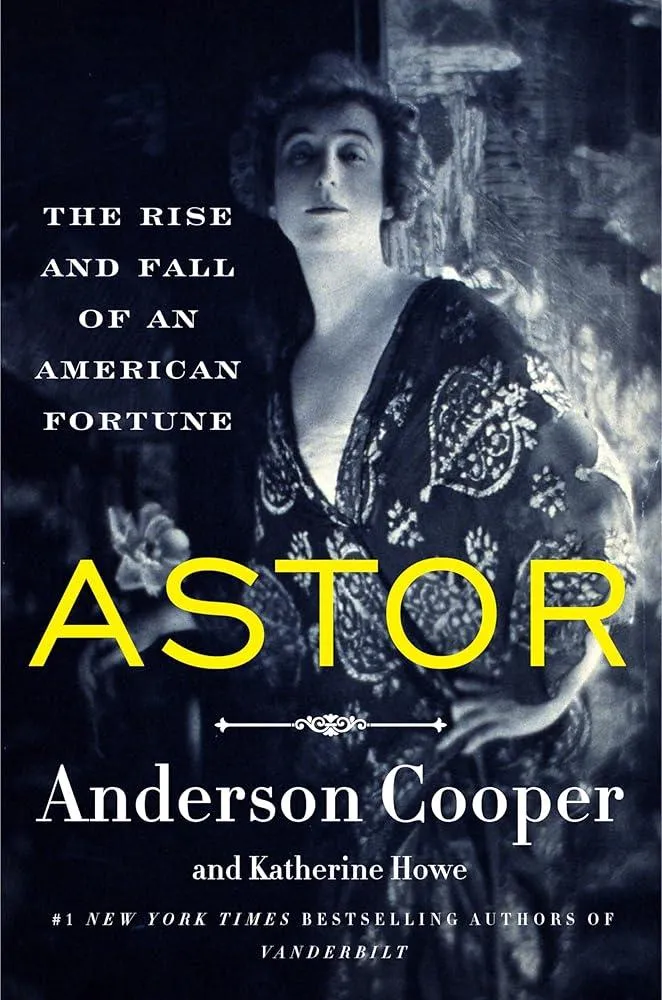 Astor : The Rise and Fall of an American Fortune