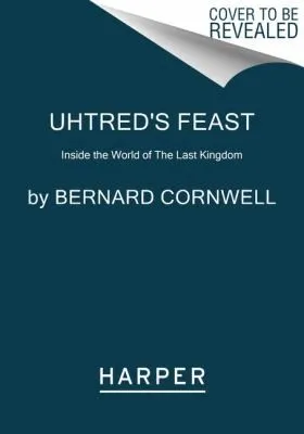 Uhtred's Feast : Inside the World of The Last Kingdom