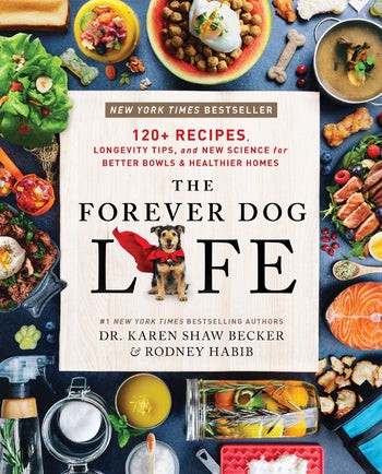 The Forever Dog Life : 120+ Recipes, Longevity Tips, and New Science for Better Bowls and Healthier Homes