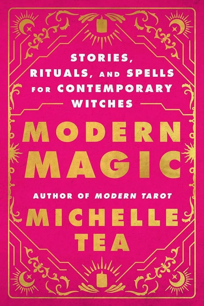 Modern Magic : Stories, Rituals, and Spells for Contemporary Witches