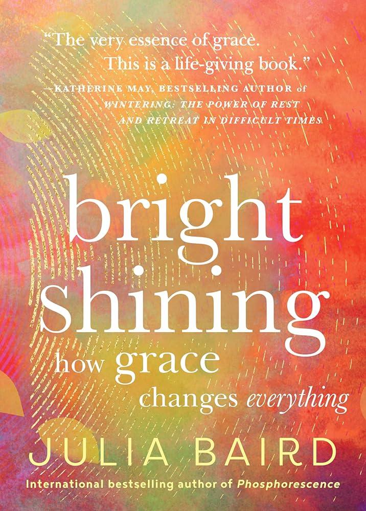 Bright Shining : How Grace Changes Everything