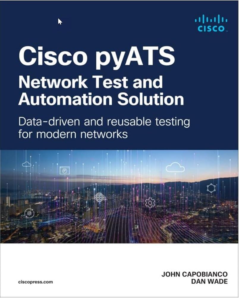 Cisco pyATS — Network Test and Automation Solution : Data-driven and reusable testing for modern networks