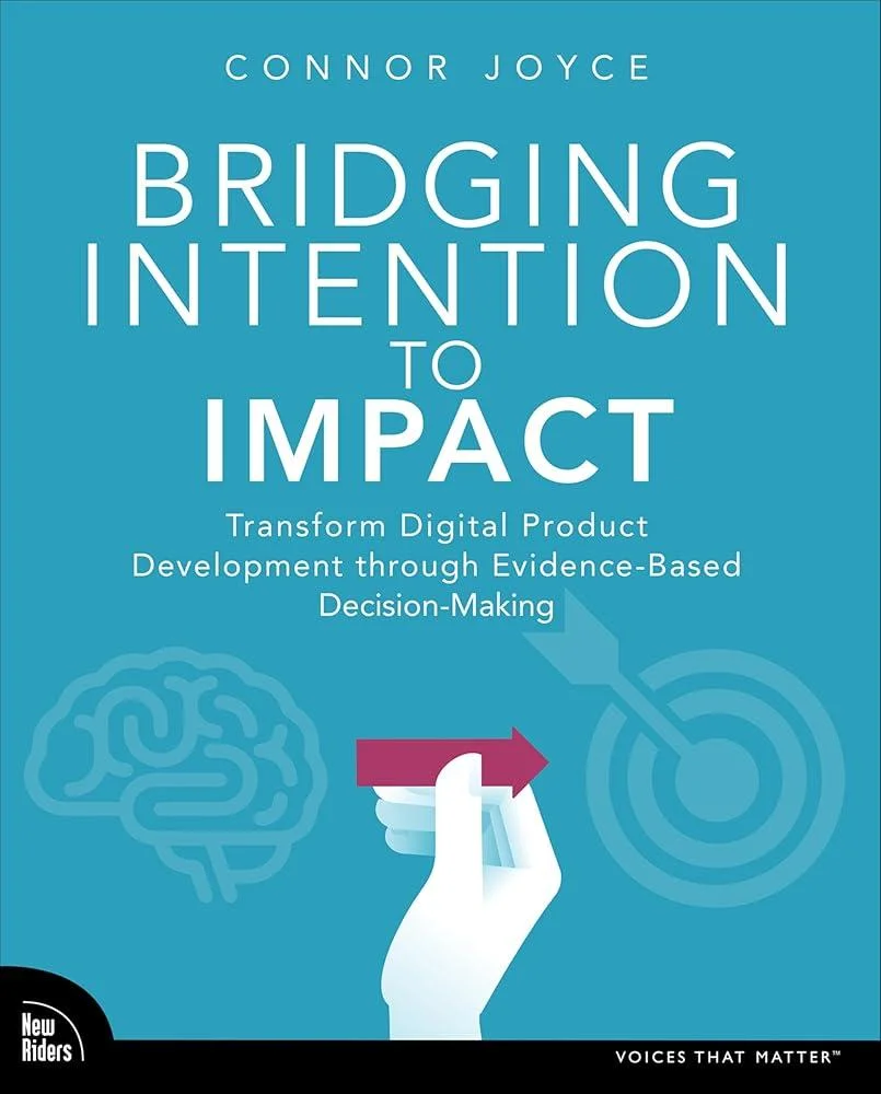 Bridging Intention to Impact : Transforming Digital Product Development through Evidence-Based Decision-Making