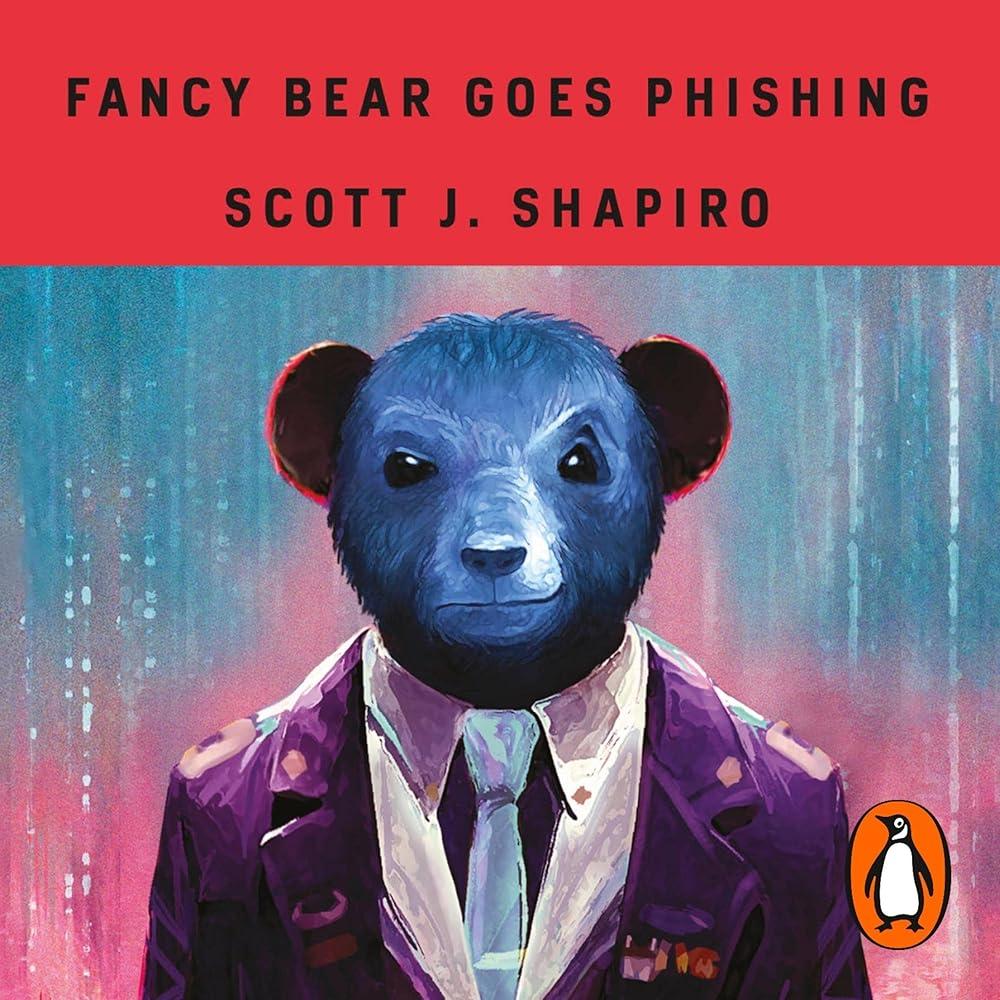 Fancy Bear Goes Phishing : The Dark History of the Information Age, in Five Extraordinary Hacks