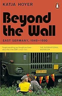 Beyond the Wall : East Germany, 1949-1990