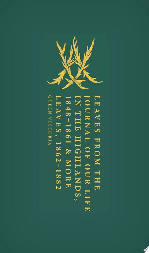 Leaves from the Journal of Our Life in the Highlands, 1848-1861 & More Leaves, 1862-1882