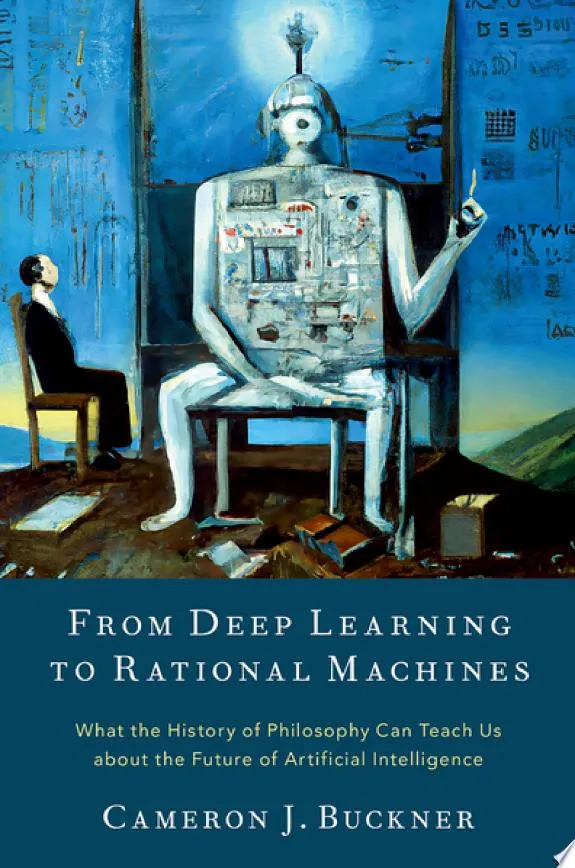 From Deep Learning to Rational Machines : What the History of Philosophy Can Teach Us about the Future of Artificial Intelligence