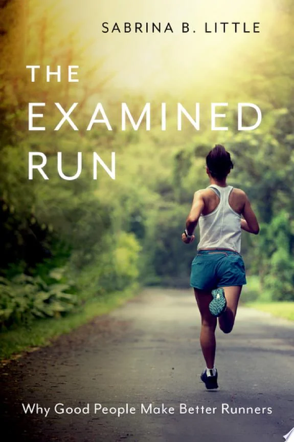 The Examined Run : Why Good People Make Better Runners