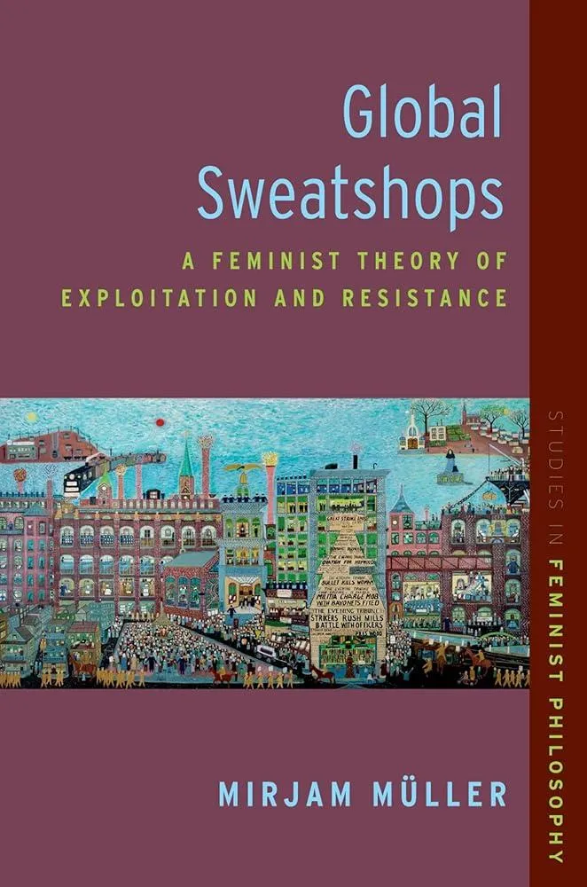 Global Sweatshops : A Feminist Theory of Exploitation and Resistance