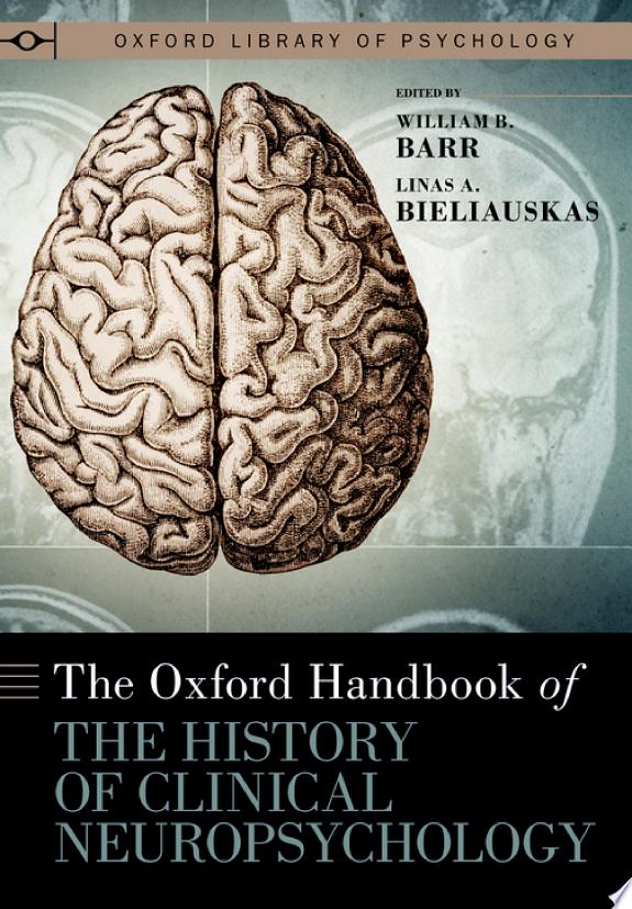 The Oxford Handbook of the History of Clinical Neuropsychology