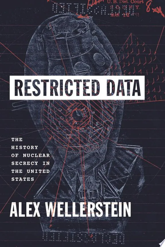 Restricted Data : The History of Nuclear Secrecy in the United States