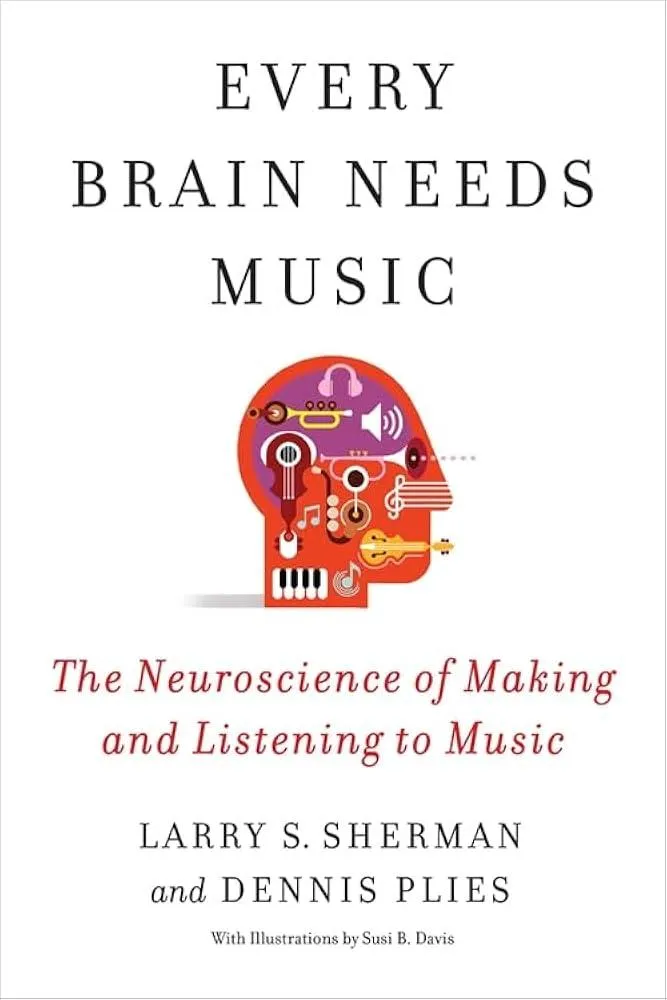 Every Brain Needs Music : The Neuroscience of Making and Listening to Music