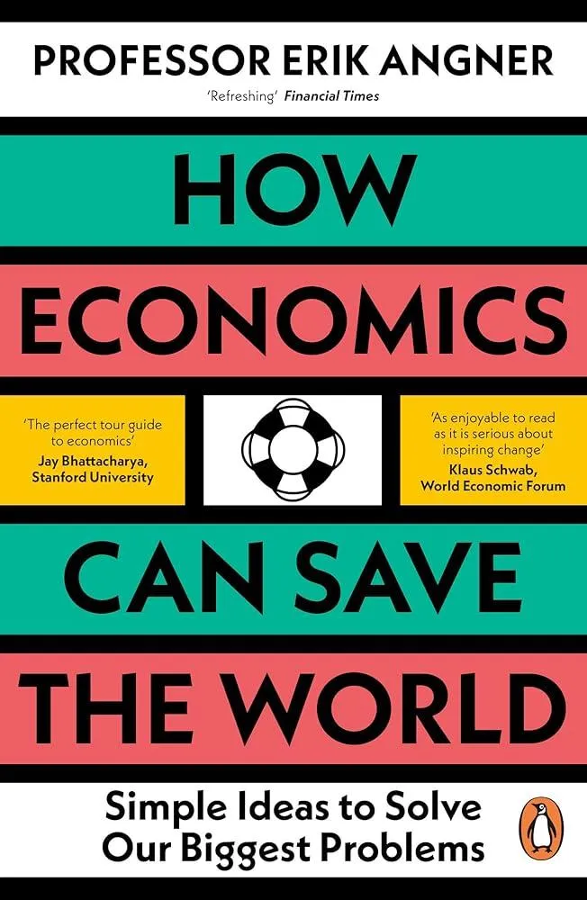 How Economics Can Save the World : Simple Ideas to Solve Our Biggest Problems