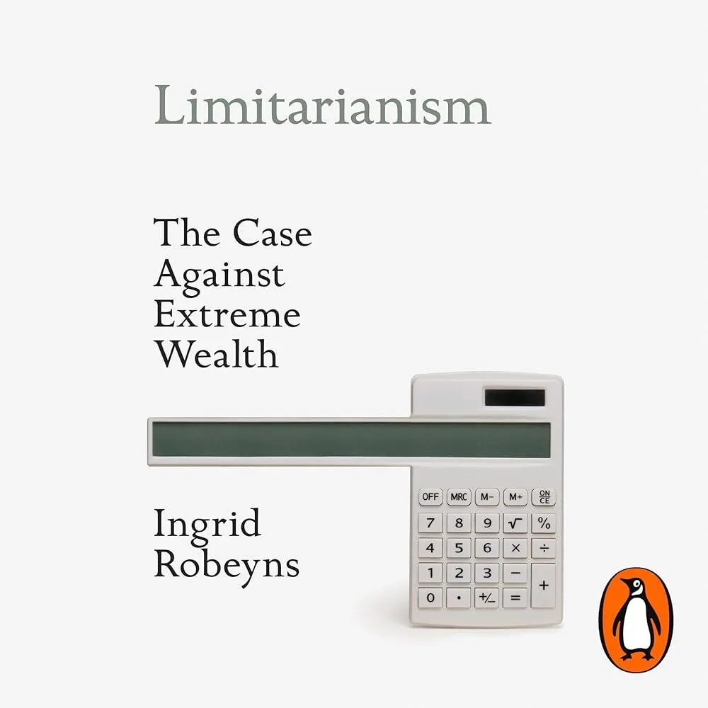 Limitarianism : The Case Against Extreme Wealth