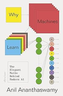 Why Machines Learn : The Elegant Maths Behind Modern AI