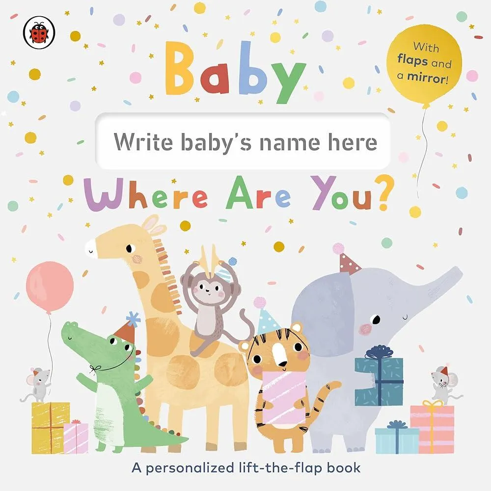 Baby, Where Are You? : A personalized lift-the-flap book