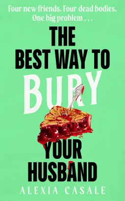 The Best Way to Bury Your Husband : Four new friends. Four dead bodies. One big problem . . .