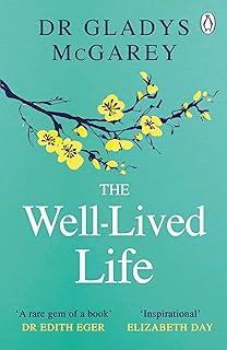 The Well-Lived Life : A 102-Year-Old Doctor's Six Secrets to Health and Happiness at Every Age