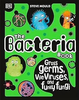 The Bacteria Book (New Edition) : Gross Germs, Vile Viruses and Funky Fungi