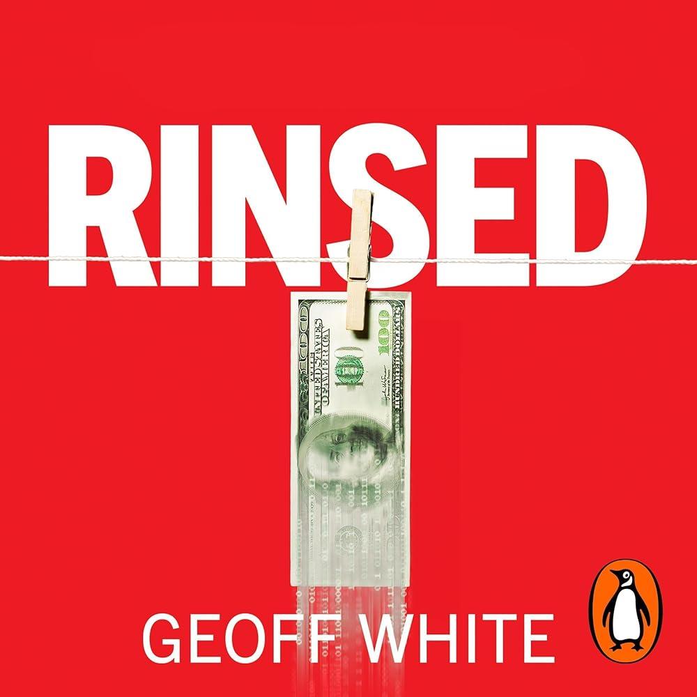 Rinsed : From Cartels to Crypto: How the Tech Industry Washes Money for the World's Deadliest Crooks