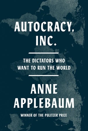 Autocracy, Inc : The Dictators Who Want to Run the World