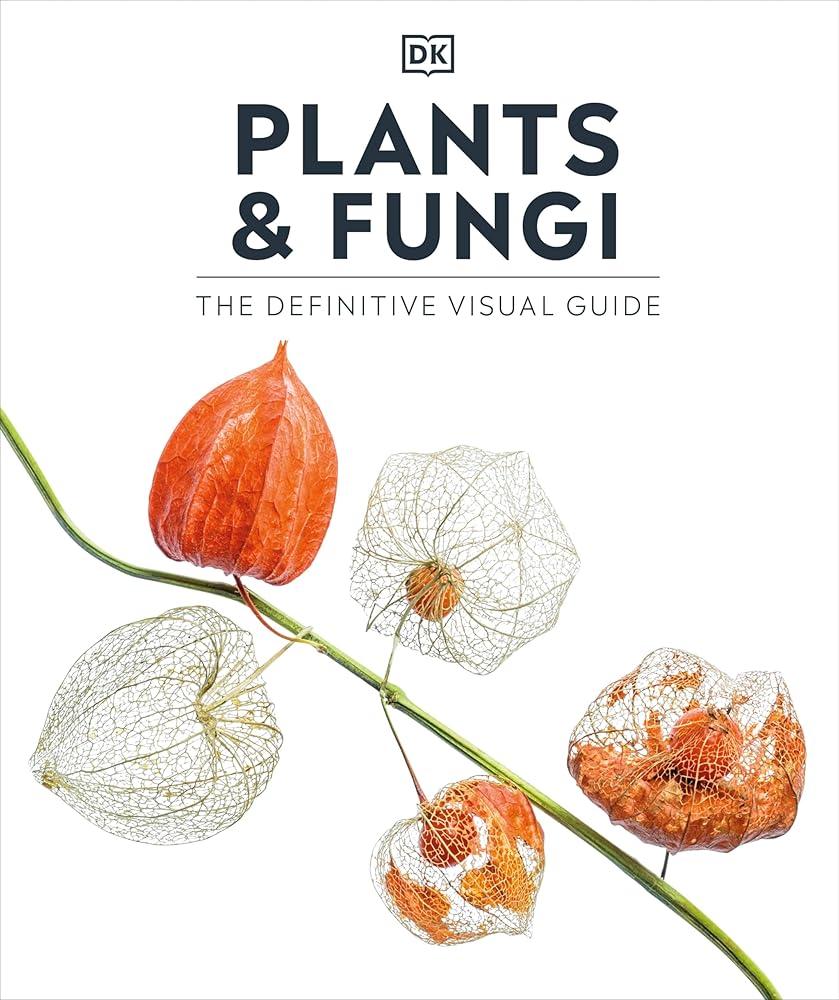 Plants and Fungi : The Definitive Visual Guide