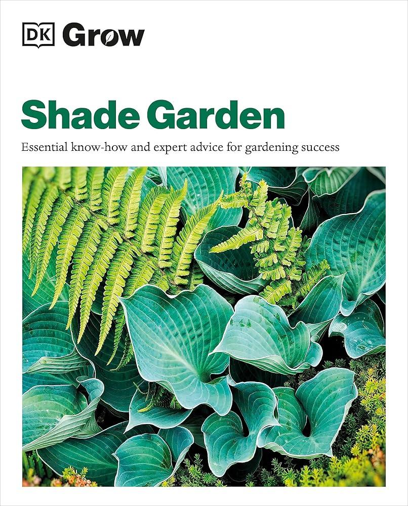 Grow Shade Garden : Essential Know-how and Expert Advice for Gardening Success