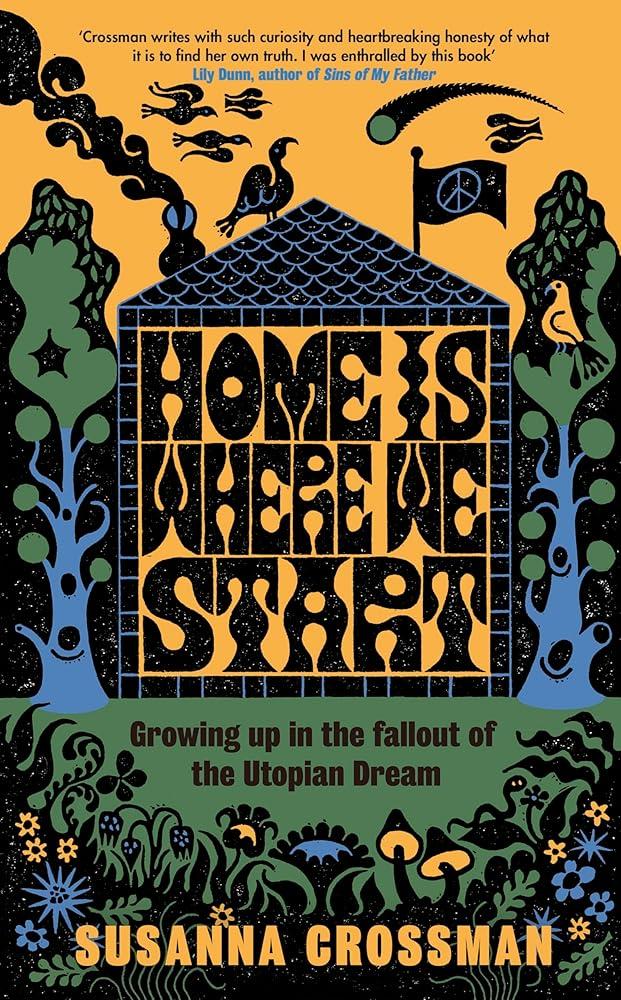 Home Is Where We Start : Growing Up in the Fallout of the Utopian Dream