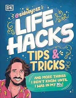 Life Hacks, Tips and Tricks : And More Things I Didn’t Know Until I Was In My 30s