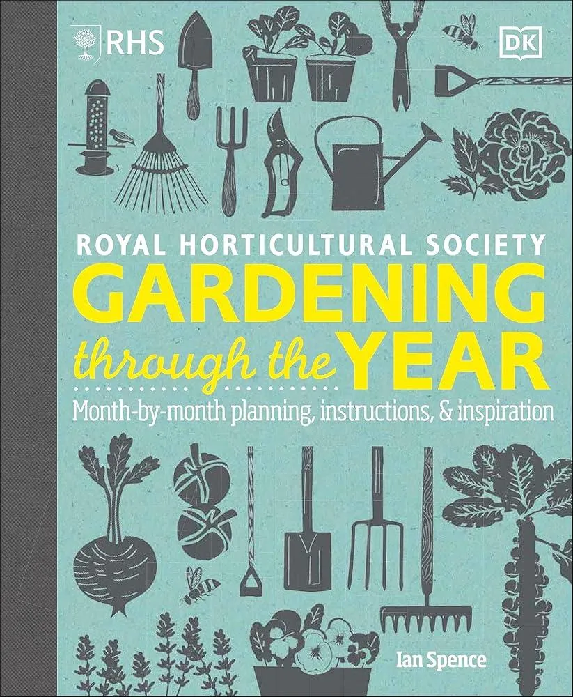 RHS Gardening Through the Year : Month-by-month Planning Instructions and Inspiration