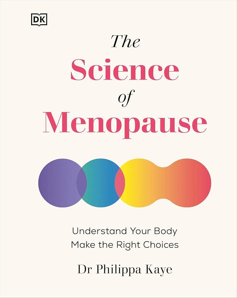 The Science of Menopause : Understand Your Body, Make the Right Choices