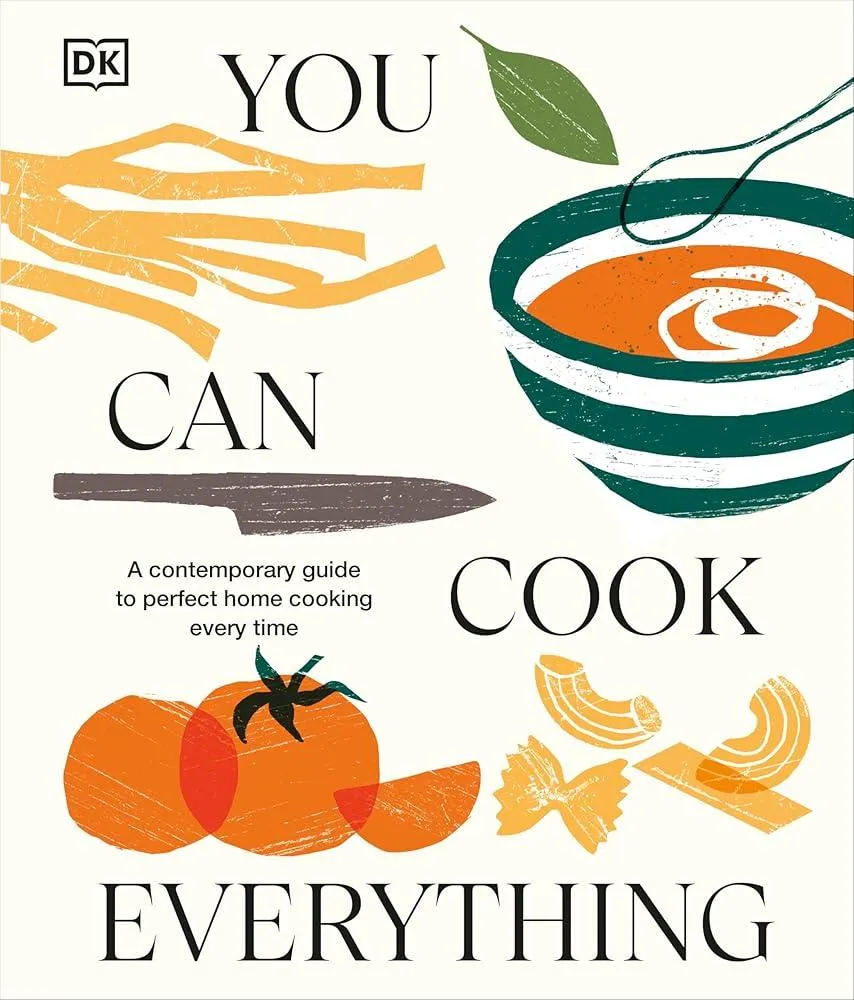 You Can Cook Everything : A Contemporary Guide to Perfect Home Cooking Every Time