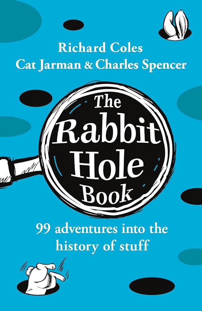 The Rabbit Hole Book : 99 adventures into the history of stuff