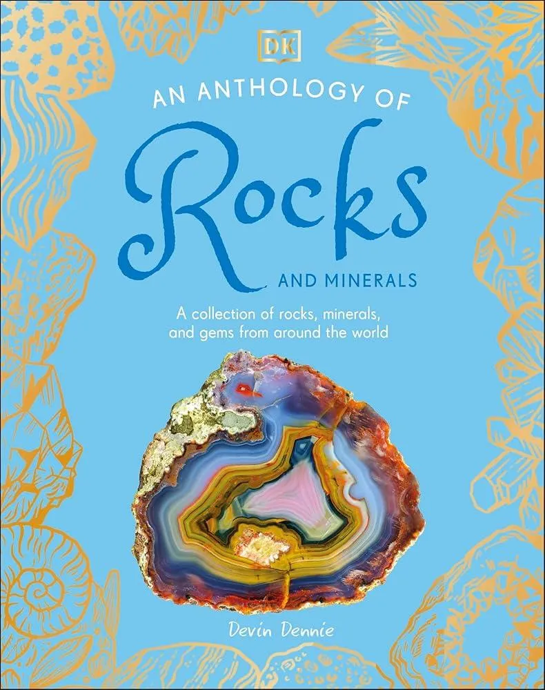 An Anthology of Rocks and Minerals : A Collection of 100 Rocks, Minerals, and Gems from Around the World