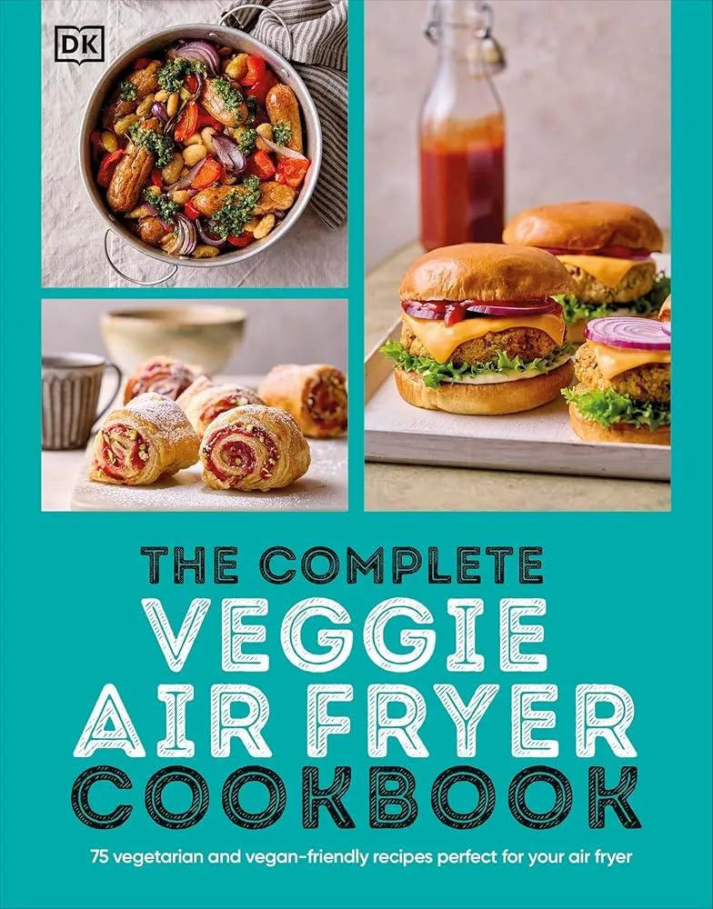 The Complete Veggie Air Fryer Cookbook : 75 Vegetarian and Vegan-Friendly Recipes, Perfect for Your Air Fryer