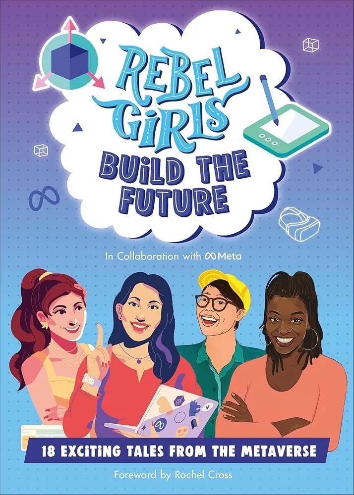 Rebel Girls Build the Future : Terrific Tales From The Metaverse