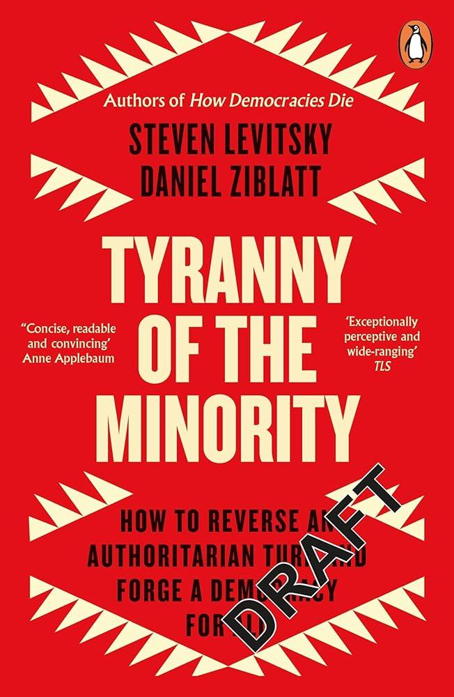 Tyranny of the Minority : How to Reverse an Authoritarian Turn, and Forge a Democracy for All